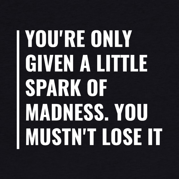 Spark of Madness. Cool Madness Quote Mad Saying by kamodan